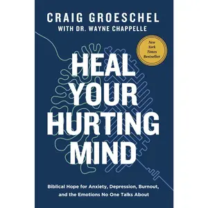 Heal Your Hurting Mind: Biblical Hope for Anxiety, Depression, Burnout, and the Emotions No One Talks About