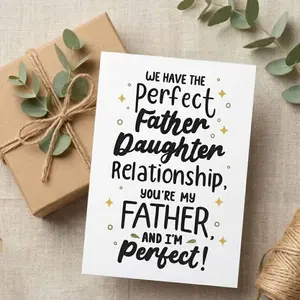 We Have The Perfect Father Daughter Relationship You're My Father But I'm Perfect - Fathers Day Gift Idea - Gift For Father - From Daughter To Dad - Relationship Greeting Card