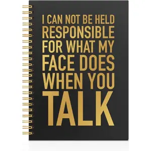 I Can Not Be Held Responsible for What My  Does When You Talk Black Golden Horizontal Lined Spiral Notebook, Funny Spiral Notebook Gifts for Coworker , Sarcastic Quote Office Journal