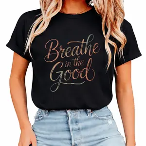 Soft Cotton Tee Printed with Hand-Lettered ‘Breathe in the Good’ Quote in Script Font