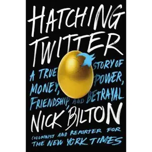 USED-Hatching Twitter: A True Story of Money, Power, Friendship, and Betrayal by Nick Bilton (Hardcover)