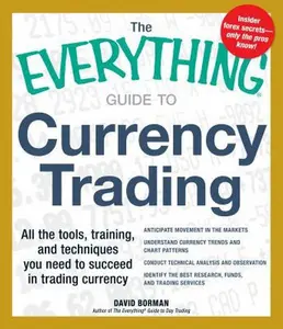 USED-The Everything Guide to Currency Trading: All the tools, training, and techniques you need to succeed in trading currency by David Borman (Paperback)