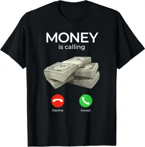 100% Cotton Money Is Calling Cash Shirt Funny Business Hustler T-Shirt T-Shirt