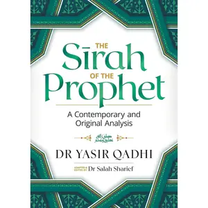 The Sirah of the Prophet ﷺ: A Contemporary and Original Analysis (Second Edition)