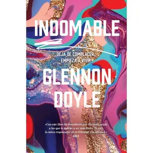 Indomable: Deja de Complacer, Empieza a Vivir -- Glennon Doyle - Paperback