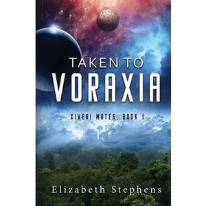 Taken to Voraxia: a SciFi Alien Romance (Xiveri Mates Book 1) -- Elizabeth Stephens - Paperback