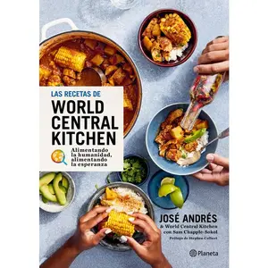 Las Recetas de World Central Kitchen: Para Alimentar La Humanidad Y La Esperanza / The World Central Kitchen Cookbook -- José Andrés - Hardcover