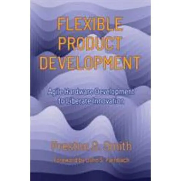 USED-Flexible Product Development: Agile Hardware Development to Liberate Innovation by Smith, Preston G. (Paperback)