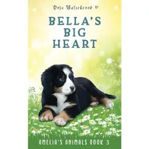 USED-Bella's Big Heart: Amelia's Animals Book 3 by Rose Waterbrook (Paperback)