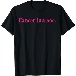 Cancer is a Hoe Funny Sarcastic Breast Humor T-Shirt