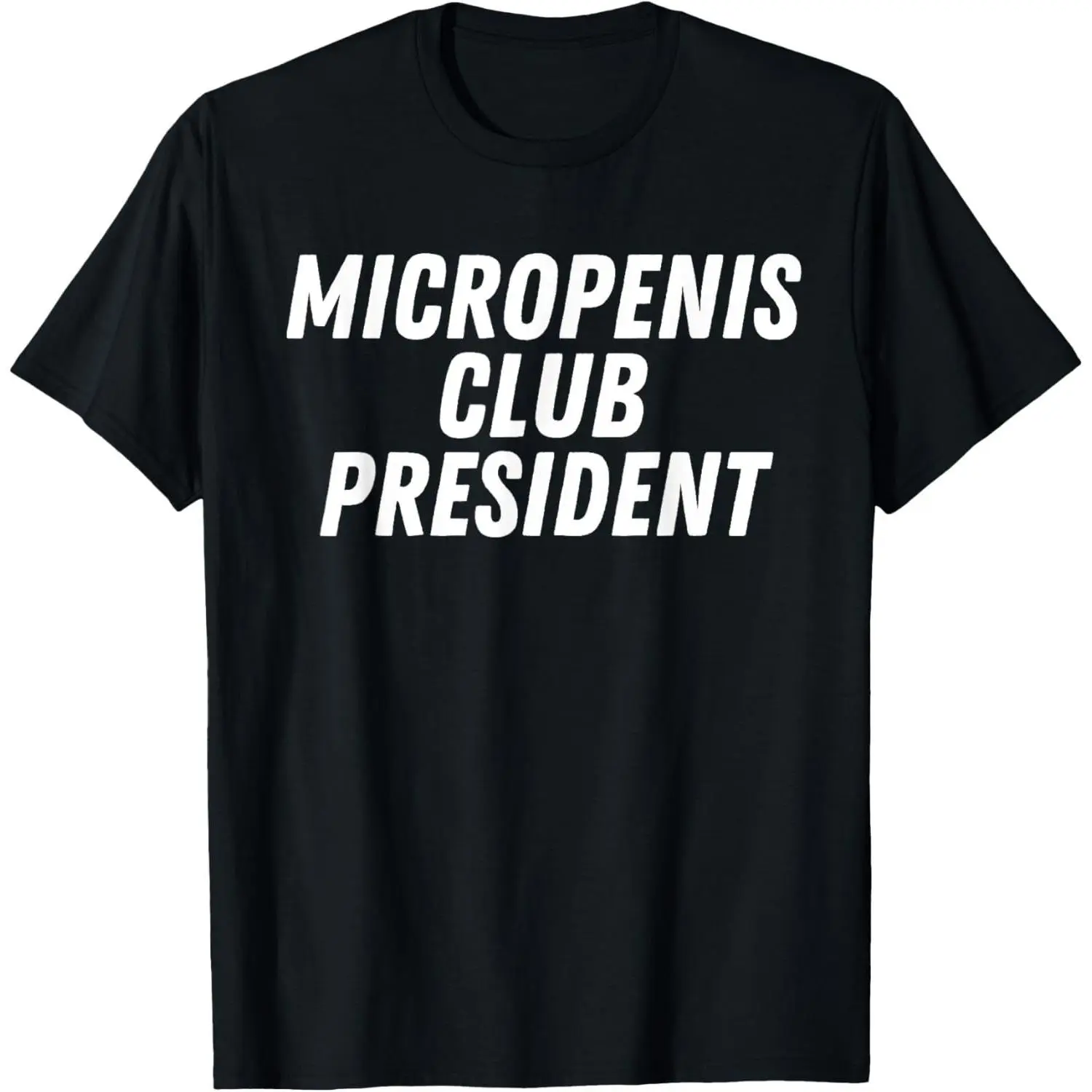 Graphic T-shirt for Men, Funny Sarcastic "Micropenis Club President" Design - Shortsleeve Menswear Gift, Soft Fabric, Made in USA, Machine Washable, Casual