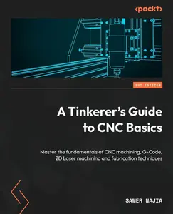 USED-A Tinkerer's Guide to CNC Basics: Master the fundamentals of CNC machining, G-Code, 2D Laser machining and fabrication techniques by Najia, Samer (Paperback)