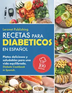 Recetas Para Diabéticos en Español: Platos Deliciosos y Saludables para una Vida Equilibrada. Diabetic Cookbook in Spanish (Spanish Edition)