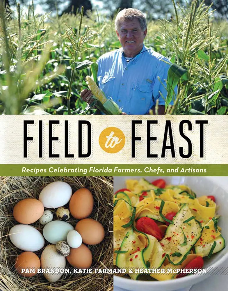 USED-Field to Feast: Recipes Celebrating Florida Farmers, Chefs, and Artisans by Brandon, Pam (Hardcover)