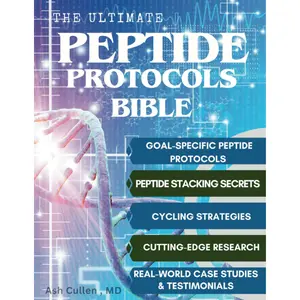 The Ultimate Peptide Protocols Bible: A Guide to Peptide Selection, Cycling Strategies, And Stacking Combinations with Real-World Case Studies | Cutting-Edge Research Unlocked Paperback