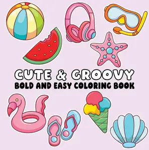 Cute & Groovy: Bold and Easy Coloring Book Soft Cover Featuring Fun-filled Things That You Love!