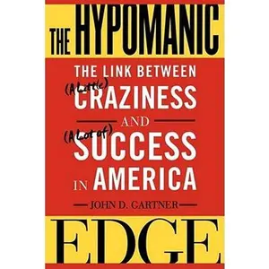 The Hypomanic Edge: The Link Between (a Little) Craziness and (a Lot Of) Success in America -- John Gartner - Paperback