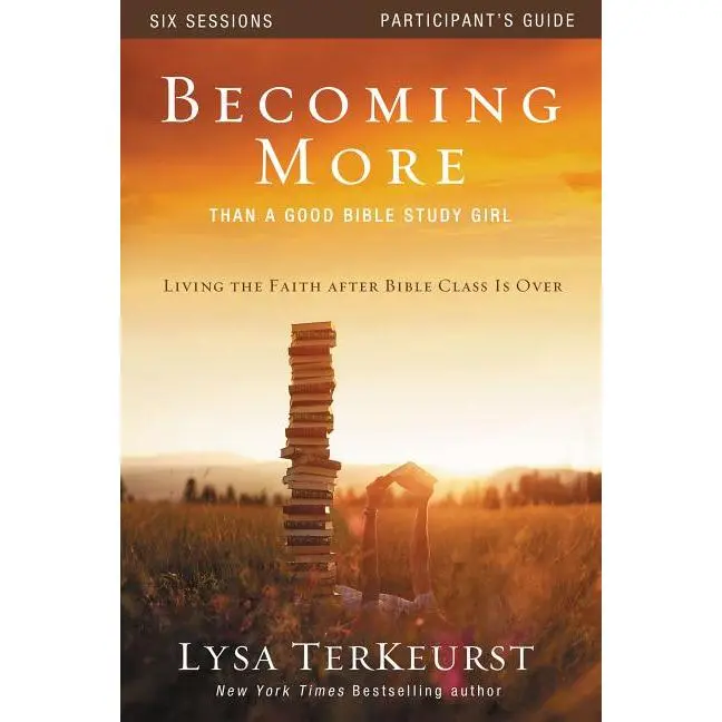 Becoming More Than a Good Bible Study Girl Participant's Guide: Living the Faith After Bible Class Is Over by Lysa TerKeurst (Paperback)
