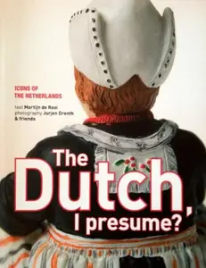 USED-The Dutch, I presume?: icons of the Netherlands by Martijn de Rooi (Paperback)