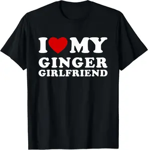 100% Cotton I Love My Ginger Girlfriend I Heart My Ginger Girlfriend T-Shirt