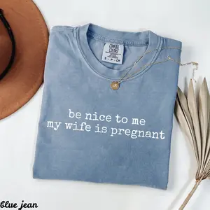 Comfort Colors Be Nice To Me My Wife Is Pregnant Shirt, Expecting Dad Gift, Pregnancy Humor, Father To Be, Trendy Men's Tshirt, Dad Joke - AMBER