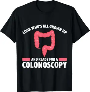 Mens Look Whos All Grown Up And Ready For A Colonoscopy T-Shirt