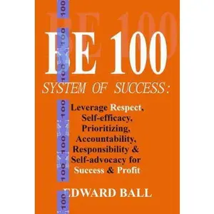 USED-Be 100 System of Success: Leverage Respect, Self-Efficacy, Prioritizing, Accountability, Responsibility, and Self-advocacy, for Success and Profit by Edward Ball (Paperback)
