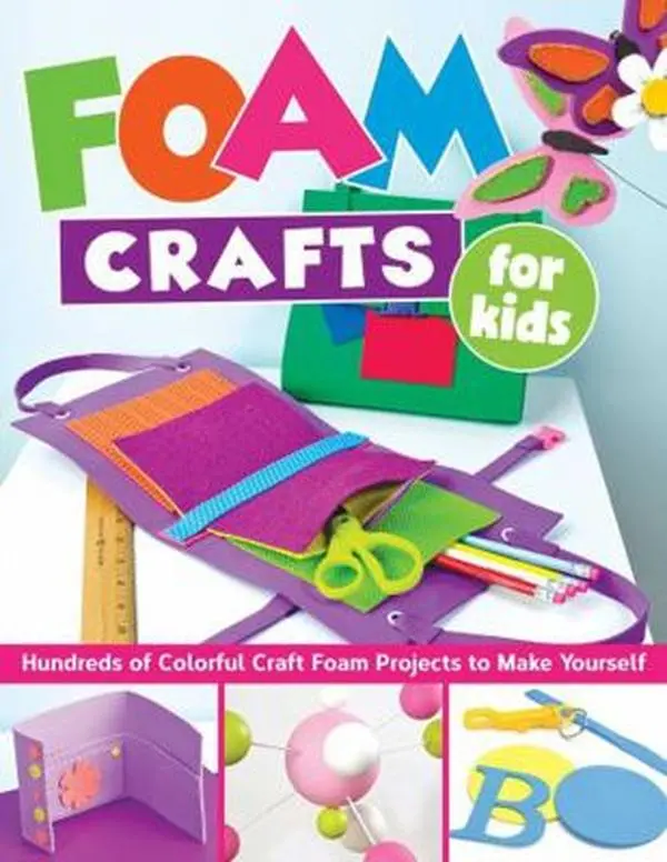 USED-Foam Crafts for Kids: Over 100 Colorful Craft Foam Projects to ...