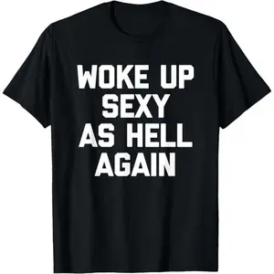 Men's Cotton Comfy Woke Up Sexy As Hell Again Prints T-Shirt - Sarcastic Funny Saying Top, Made in USA, Ideal for Gym, Easy to Layer