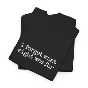 I forget what eight was for | Gen X Kiss Off Tee, Vintage Lyrics T-Shirt for Emotionally Exhausted, Unisex Heavy Cotton Shirt, Scream Into the Void, Trauma Uniform, Black Top Womenswear