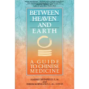 USED-Between Heaven and Earth: A Guide to Chinese Medicine by Beinfield, Harriet (Paperback)