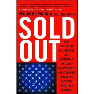 USED-Sold Out: How High-Tech Billionaires & Bipartisan Beltway Crapweasels Are Screwing America's Best & Brightest Workers by Malkin, Michelle (Paperback)