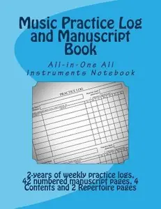 USED-Music Practice Log and Manuscript Book: All-in-One All Instruments Notebook by Chamley, John (Paperback)
