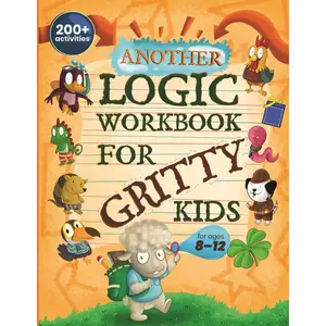 Another Logic Workbook for Gritty Kids: Spatial Reasoning, Math Puzzles, Word Games, Logic Problems, Focus Activities, Two-Player Games. (Develop ... & STEM Skills in Kids Ages 8, 9, 10, 11, 12.) Paperback – May 6, 2022