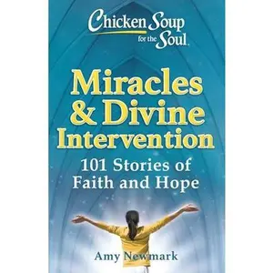 USED-Chicken Soup for the Soul: Miracles & Divine Intervention: 101 Stories of Faith and Hope by Newmark, Amy (Paperback)