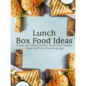 Lunch Box Food Ideas: Unique and Creative Paninis, Sandwiches, Burgers, Wraps, and More; Everything Easy (Lunch Box Ideas) Hardcover – September 9, 2024