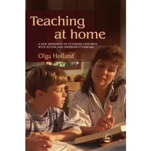 USED-Teaching at Home: A New Approach to Tutoring Children with Autism and Asperger Syndrome by Holland, Olga (Paperback)