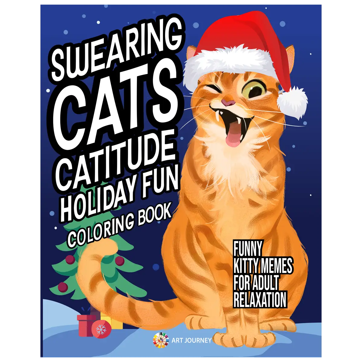 Swearing Cats Catitude Holiday Fun: Coloring Book of Funny Kitty Memes for Adult Relaxation