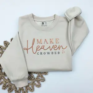Make Heaven Crowded Embroidered Sweatshirt, Christian Embroidered Crewneck, Inspirational Gift, Bible Verse Sweatshirt