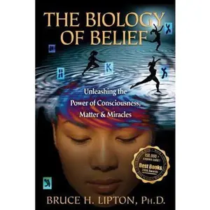 USED-The Biology of Belief: Unleashing the Power of Consciousness, Matter, & Miracles by Bruce H. Lipton (Paperback)