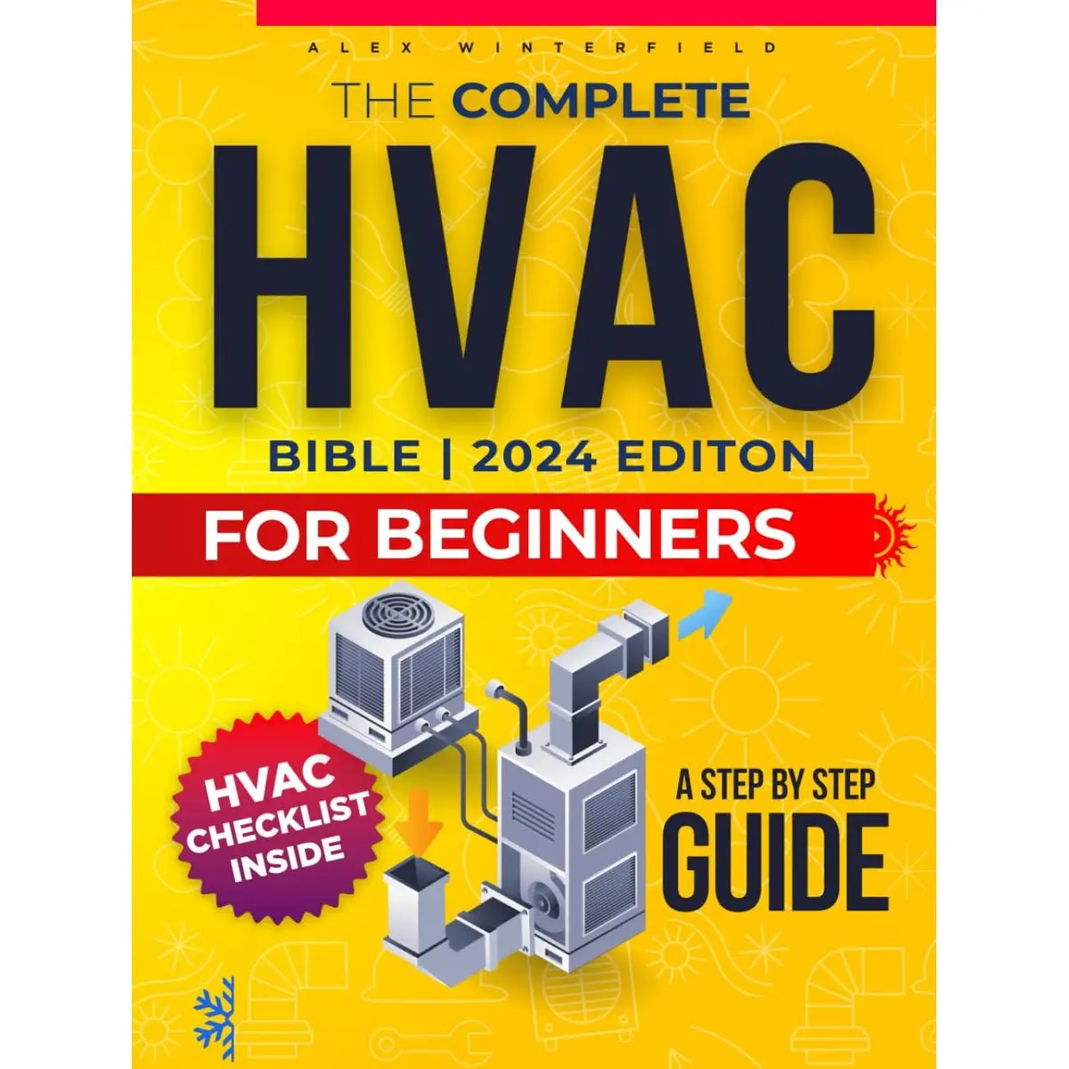 The Complete HVAC BIBLE for Beginners: A Step-by-Step Guide to Heating, Ventilation and Air Conditioning Systems - Maintenance and Troubleshooting to Become the HVAC Expert and Slash the Bill Hardcover – May 13, 2024