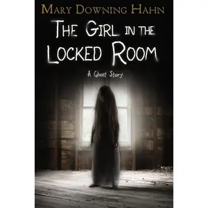 The Girl in the Locked Room: A Ghost Story by Mary Downing Hahn [Paperback Book]