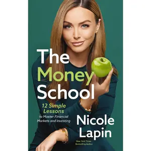 The Money School: 12 Simple Lessons to Master Financial Markets and Investing by Nicole Lapin [Paperback Book]