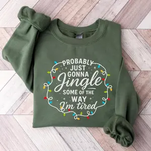 Probably Just Gonna Jingle Some Of The Way I'm Tired Christmas Sweatshirt, Christmas Jingle Shirt, Funny Christmas Shirt, Xmas Light Sweater