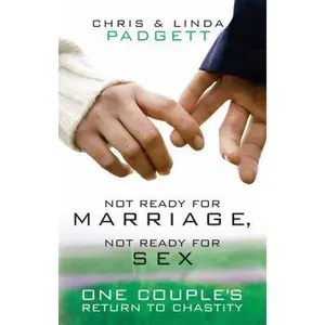 USED-Not Ready for Marriage, Not Ready for Sex: One Couple's Return to Chastity by Padgett, Chris (Paperback)