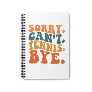 "Sorry. Can't. Tennis. Bye." Spiral Notebook - Ruled Line