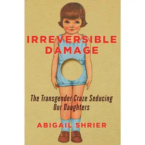 USED-Irreversible Damage: The Transgender Craze Seducing Our Daughters by Shrier, Abigail (Hardcover)