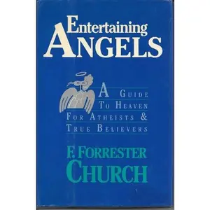 USED-Entertaining Angels: A Guide to Heaven for Atheists and True Believers by F. Forrester Church (Hardcover)