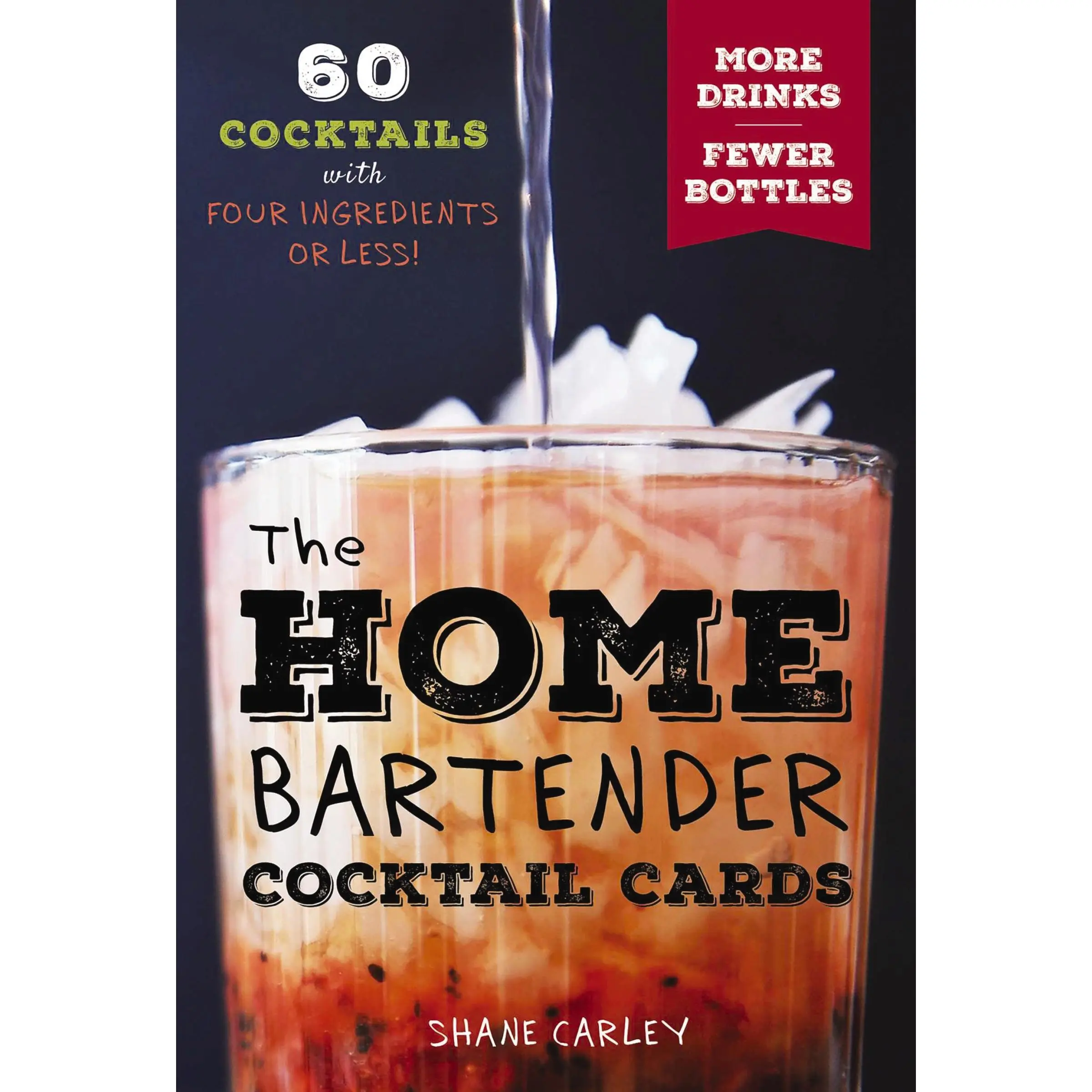 The Home Bartender Cocktail Cards: 60 Cocktails with Four Ingredients or Less by Shane Carley [Flash Cards]
