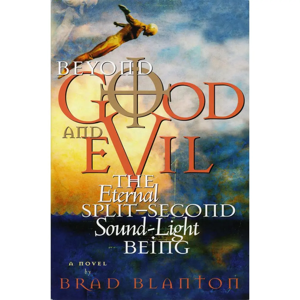 USED-Beyond Good and Evil: The Eternal Split-Second Sound-Light Being by Blanton, Brad (Paperback)